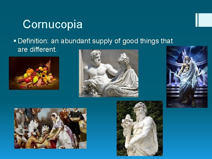 Cornucopia § Definition: an abundant supply of good things that are different. 