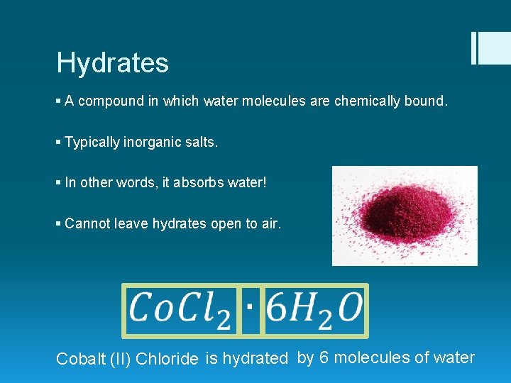 Hydrates § A compound in which water molecules are chemically bound. § Typically inorganic