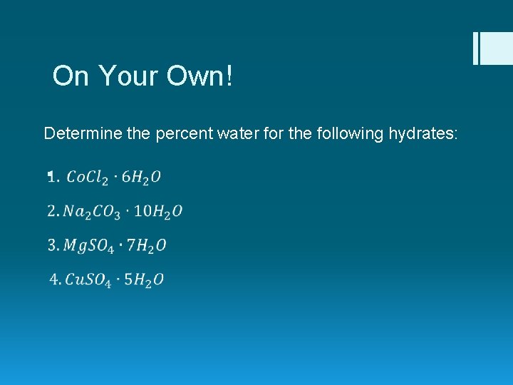 On Your Own! Determine the percent water for the following hydrates: § 