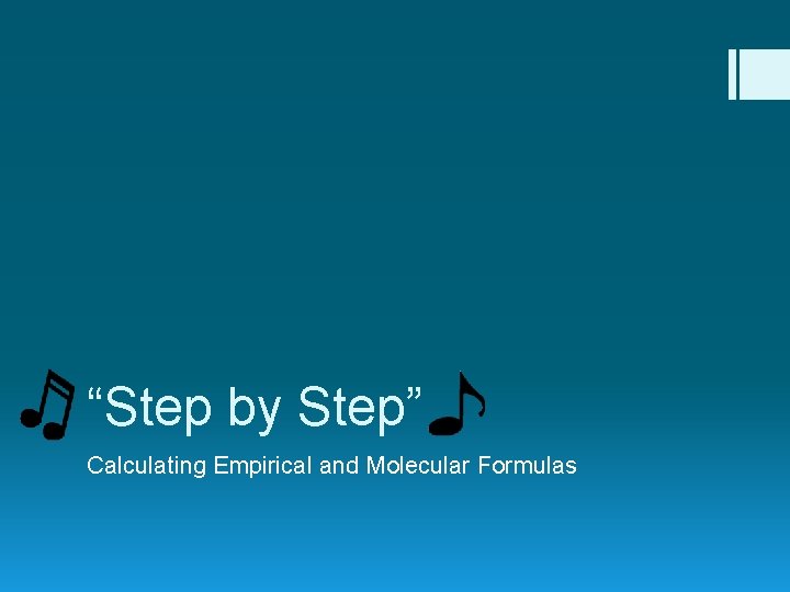 “Step by Step” Calculating Empirical and Molecular Formulas 