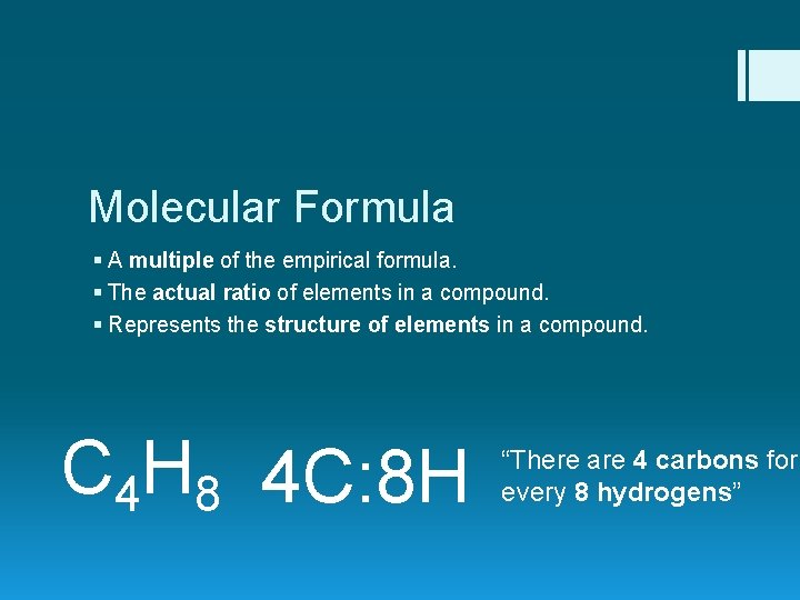 Molecular Formula § A multiple of the empirical formula. § The actual ratio of