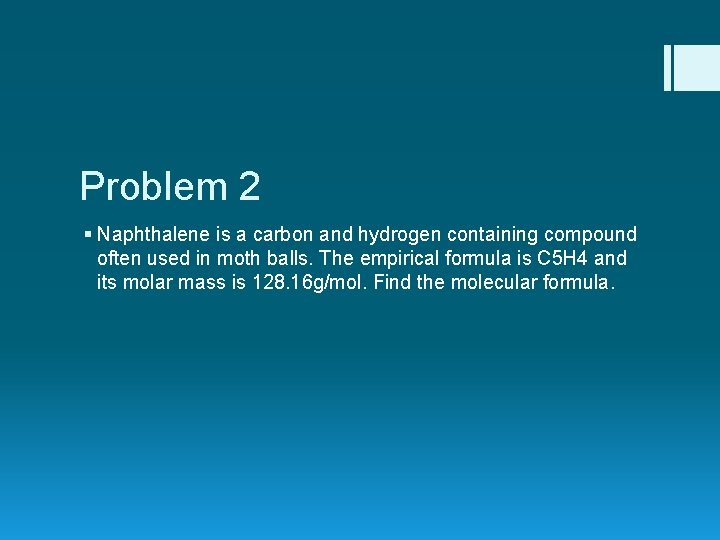 Problem 2 § Naphthalene is a carbon and hydrogen containing compound often used in