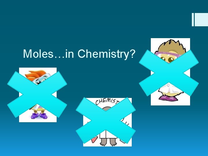 Moles…in Chemistry? 