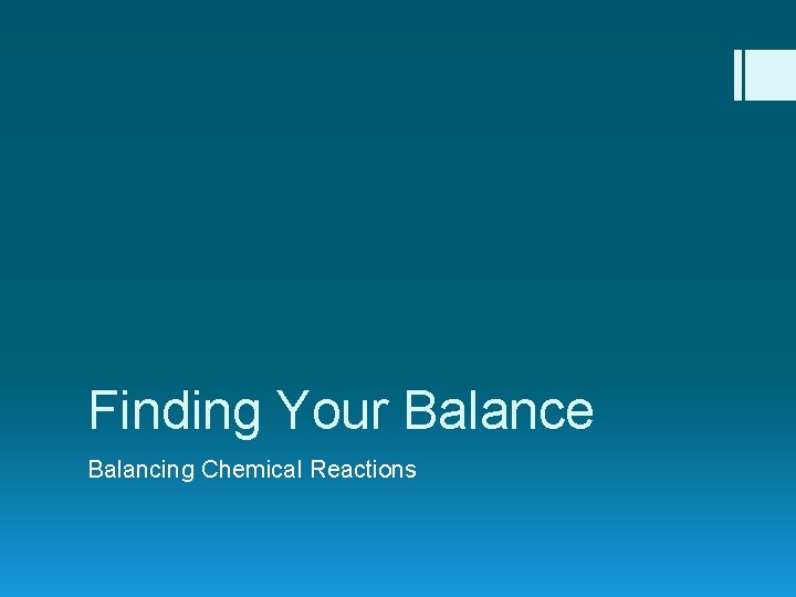 Finding Your Balance Balancing Chemical Reactions 