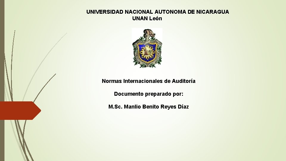 UNIVERSIDAD NACIONAL AUTONOMA DE NICARAGUA UNAN León Normas Internacionales de Auditoría Documento preparado por: