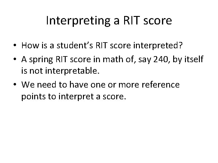 Interpreting a RIT score • How is a student’s RIT score interpreted? • A