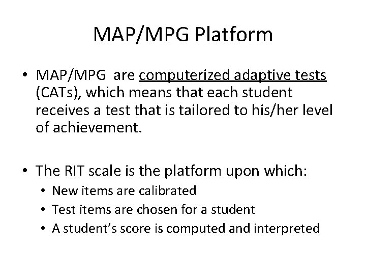 MAP/MPG Platform • MAP/MPG are computerized adaptive tests (CATs), which means that each student