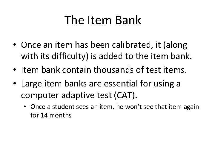 The Item Bank • Once an item has been calibrated, it (along with its