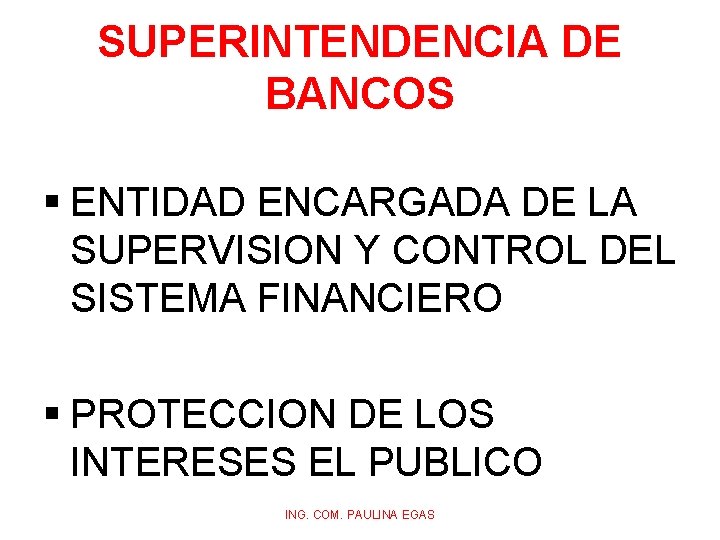 SUPERINTENDENCIA DE BANCOS § ENTIDAD ENCARGADA DE LA SUPERVISION Y CONTROL DEL SISTEMA FINANCIERO