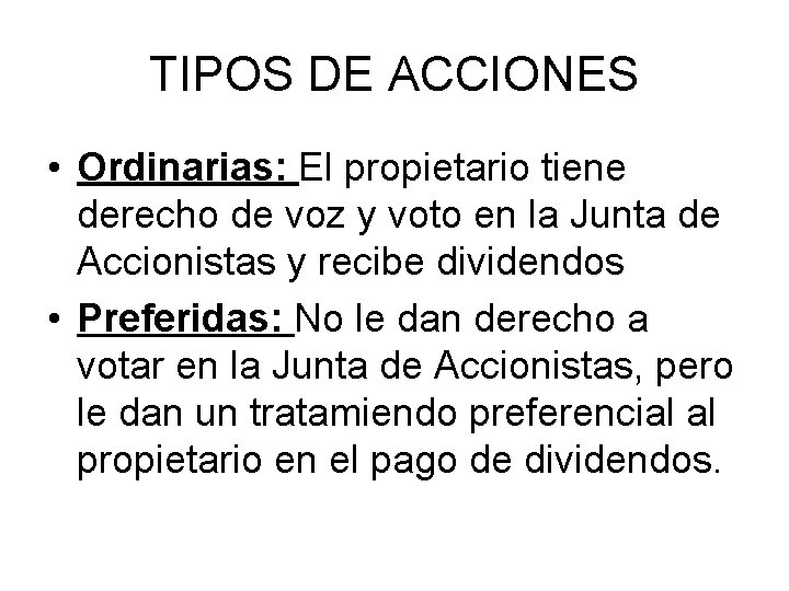 TIPOS DE ACCIONES • Ordinarias: El propietario tiene derecho de voz y voto en