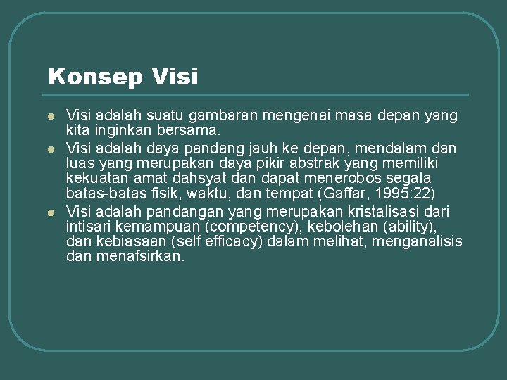 Konsep Visi l l l Visi adalah suatu gambaran mengenai masa depan yang kita