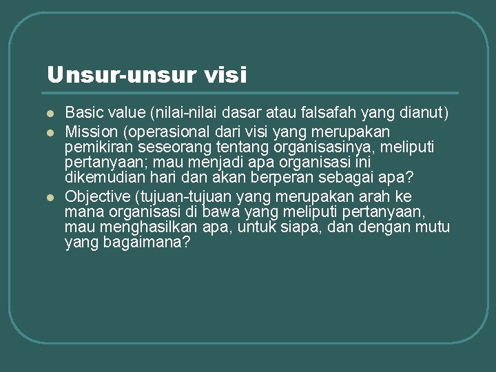 Unsur-unsur visi l l l Basic value (nilai-nilai dasar atau falsafah yang dianut) Mission