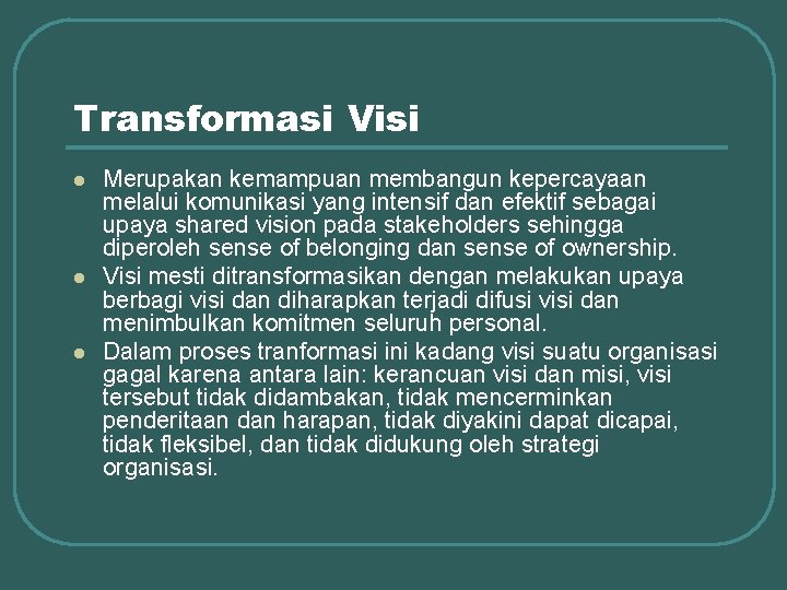 Transformasi Visi l l l Merupakan kemampuan membangun kepercayaan melalui komunikasi yang intensif dan