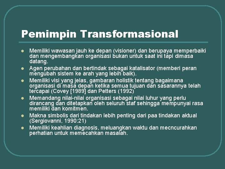 Pemimpin Transformasional l l l Memiliki wawasan jauh ke depan (visioner) dan berupaya memperbaiki