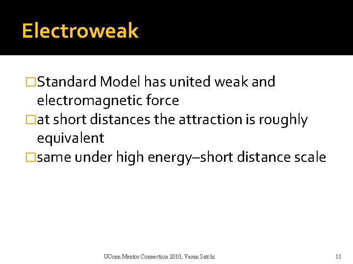 Electroweak �Standard Model has united weak and electromagnetic force �at short distances the attraction