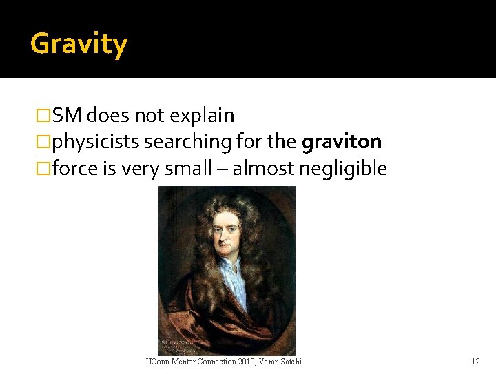 Gravity �SM does not explain �physicists searching for the graviton �force is very small