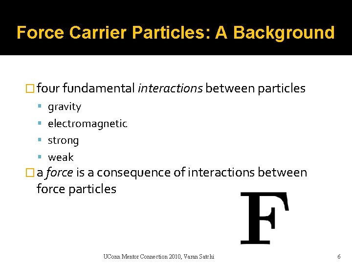 Force Carrier Particles: A Background � four fundamental interactions between particles gravity electromagnetic strong