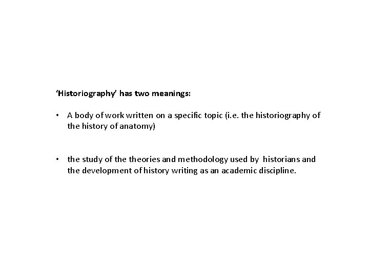 ‘Historiography’ has two meanings: • A body of work written on a specific topic