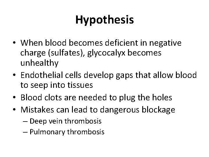 Hypothesis • When blood becomes deficient in negative charge (sulfates), glycocalyx becomes unhealthy •