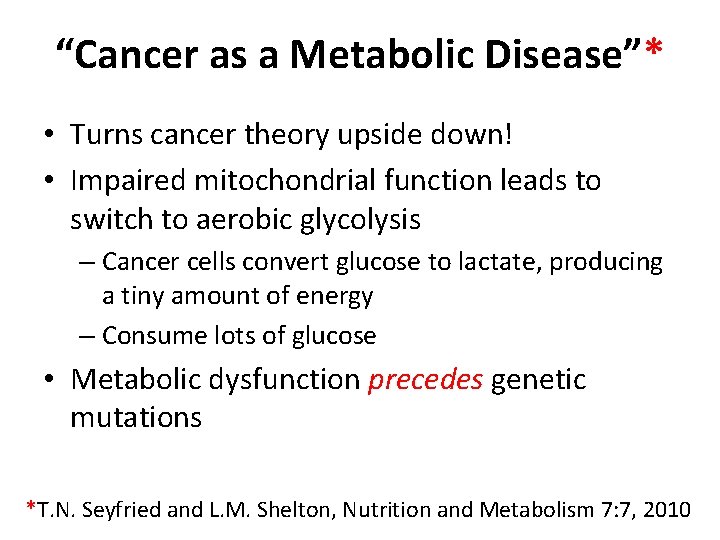 “Cancer as a Metabolic Disease”* • Turns cancer theory upside down! • Impaired mitochondrial