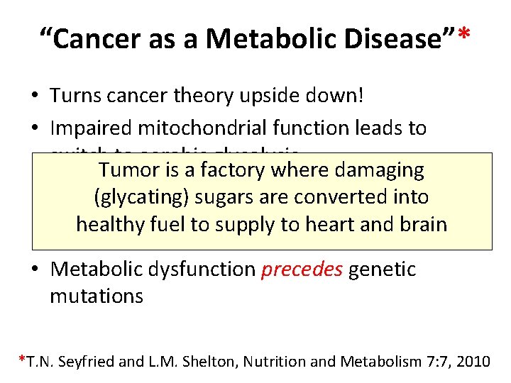 “Cancer as a Metabolic Disease”* • Turns cancer theory upside down! • Impaired mitochondrial