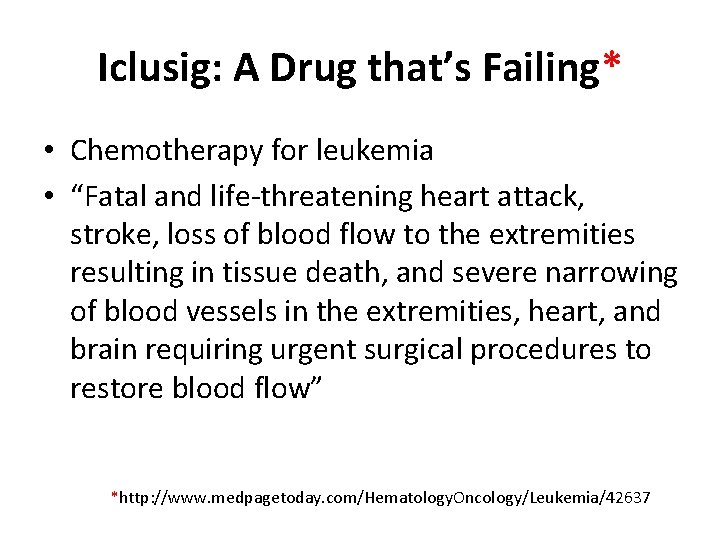 Iclusig: A Drug that’s Failing* • Chemotherapy for leukemia • “Fatal and life-threatening heart