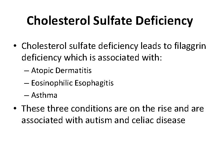 Cholesterol Sulfate Deficiency • Cholesterol sulfate deficiency leads to filaggrin deficiency which is associated