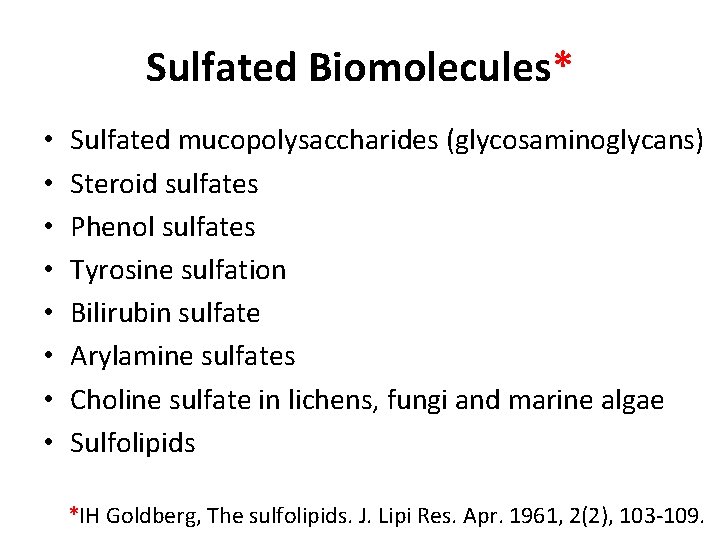 Sulfated Biomolecules* • • Sulfated mucopolysaccharides (glycosaminoglycans) Steroid sulfates Phenol sulfates Tyrosine sulfation Bilirubin