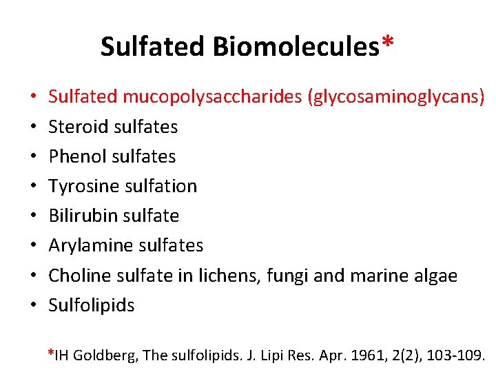 Sulfated Biomolecules* • • Sulfated mucopolysaccharides (glycosaminoglycans) Steroid sulfates Phenol sulfates Tyrosine sulfation Bilirubin