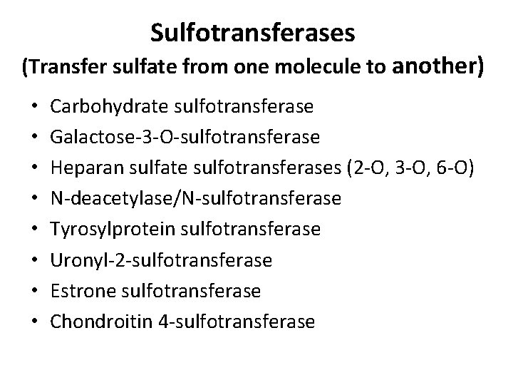 Sulfotransferases (Transfer sulfate from one molecule to another) • • Carbohydrate sulfotransferase Galactose-3 -O-sulfotransferase