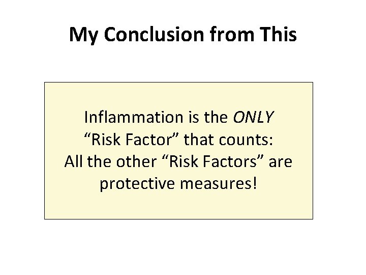 My Conclusion from This Inflammation is the ONLY “Risk Factor” that counts: All the