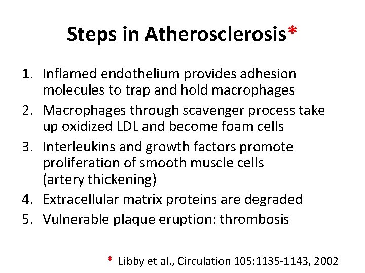 Steps in Atherosclerosis* 1. Inflamed endothelium provides adhesion molecules to trap and hold macrophages
