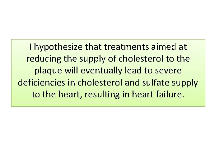 I hypothesize that treatments aimed at reducing the supply of cholesterol to the plaque