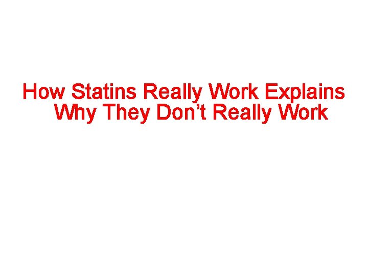 How Statins Really Work Explains Why They Don’t Really Work 
