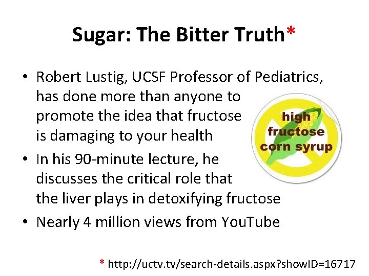 Sugar: The Bitter Truth* • Robert Lustig, UCSF Professor of Pediatrics, has done more