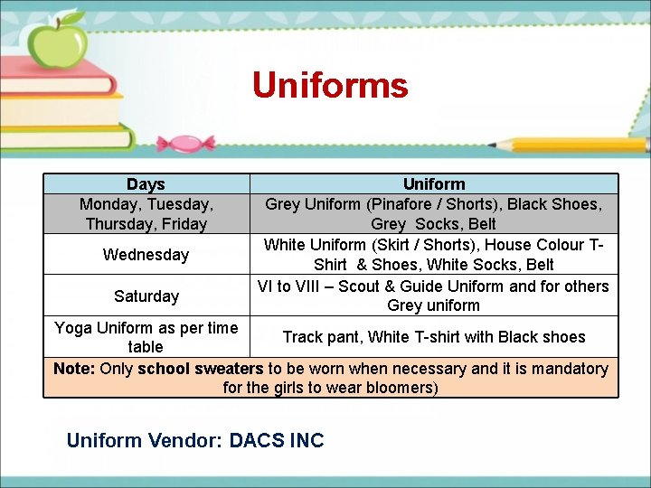 Uniforms Days Monday, Tuesday, Thursday, Friday Wednesday Saturday Uniform Grey Uniform (Pinafore / Shorts),