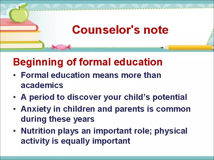 Counselor's note Beginning of formal education • Formal education means more than academics •