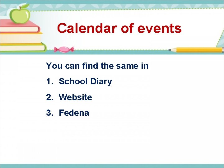 Calendar of events You can find the same in 1. School Diary 2. Website