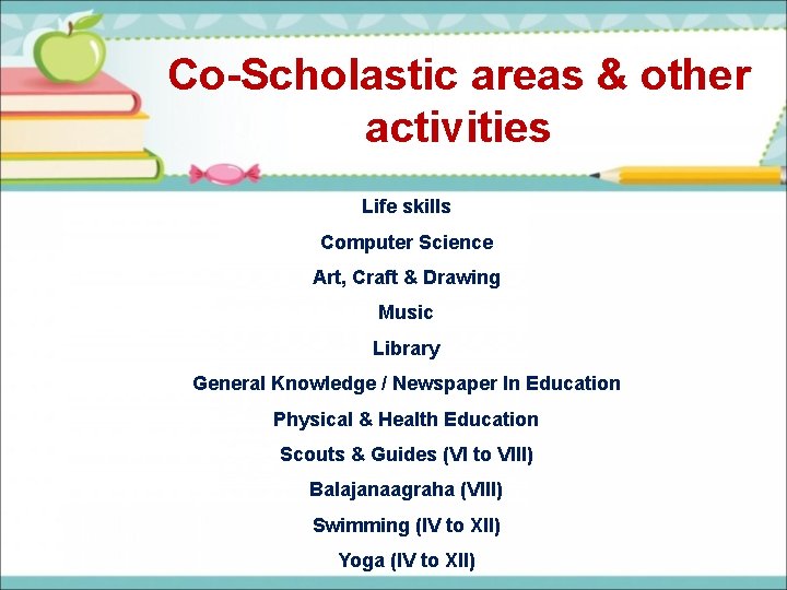 Co-Scholastic areas & other activities Life skills Computer Science Art, Craft & Drawing Music