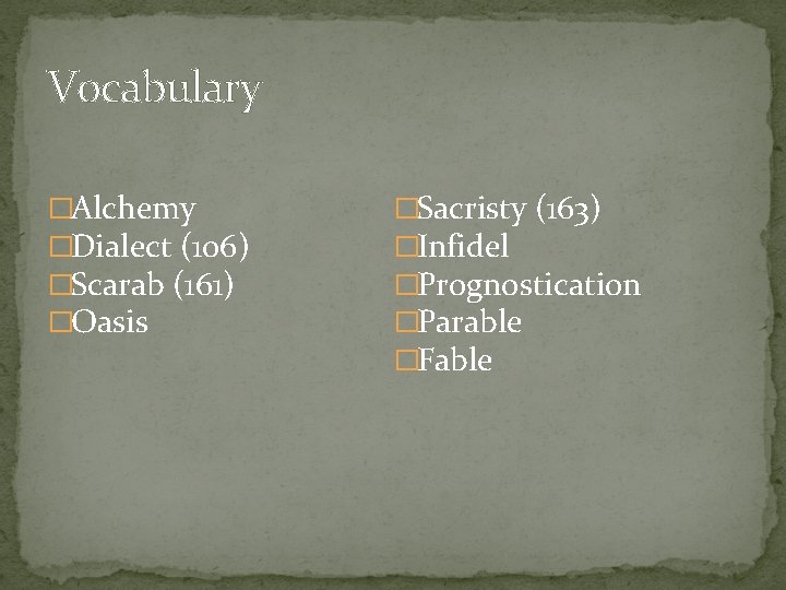 Vocabulary �Alchemy �Dialect (106) �Scarab (161) �Oasis �Sacristy (163) �Infidel �Prognostication �Parable �Fable 