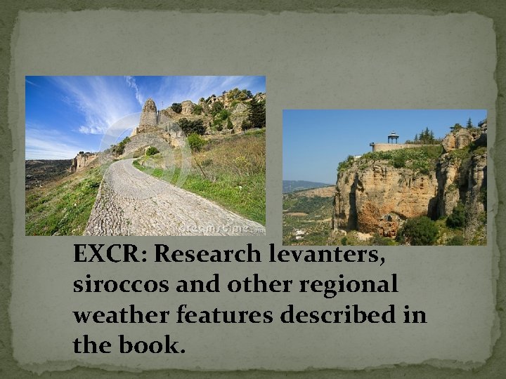 EXCR: Research levanters, siroccos and other regional weather features described in the book. 