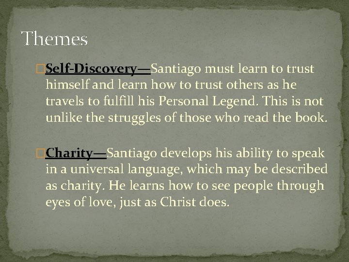 Themes �Self-Discovery—Santiago must learn to trust himself and learn how to trust others as