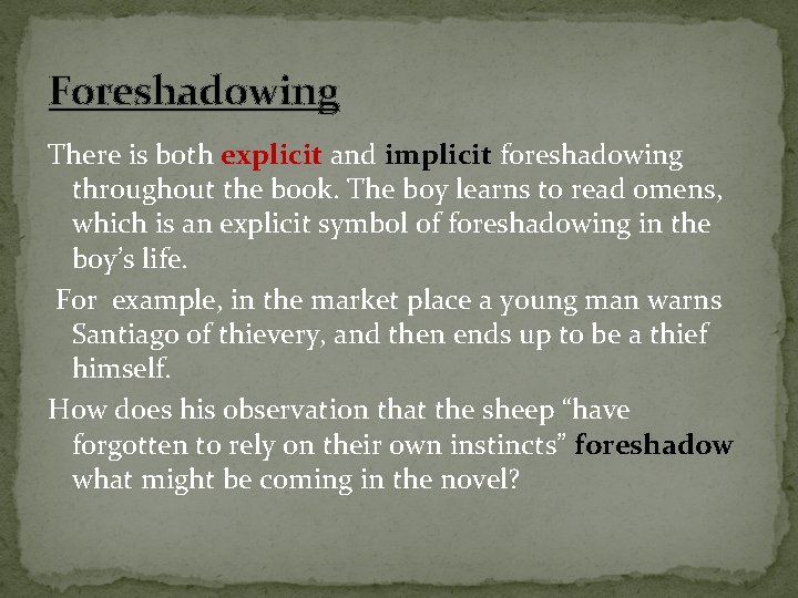 Foreshadowing There is both explicit and implicit foreshadowing throughout the book. The boy learns