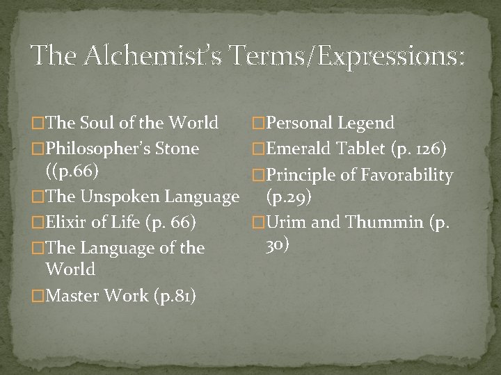 The Alchemist’s Terms/Expressions: �The Soul of the World �Personal Legend �Philosopher’s Stone �Emerald Tablet