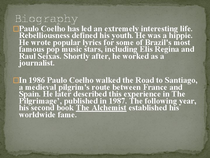 Biography �Paulo Coelho has led an extremely interesting life. Rebelliousness defined his youth. He