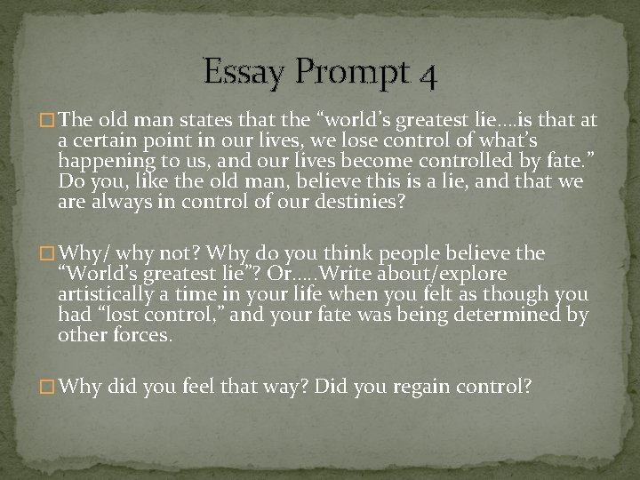 Essay Prompt 4 � The old man states that the “world’s greatest lie…. is