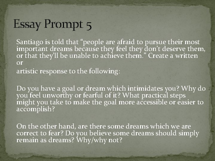 Essay Prompt 5 Santiago is told that “people are afraid to pursue their most