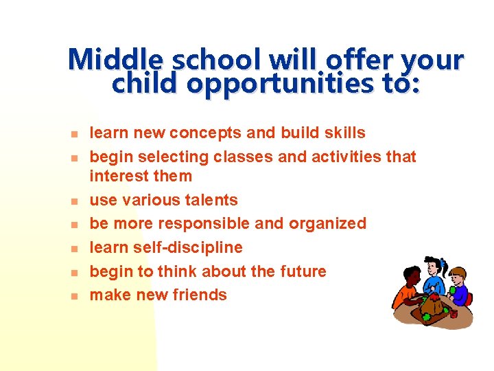 Middle school will offer your child opportunities to: n n n n learn new Middle school will offer your child opportunities to: n n n n learn new