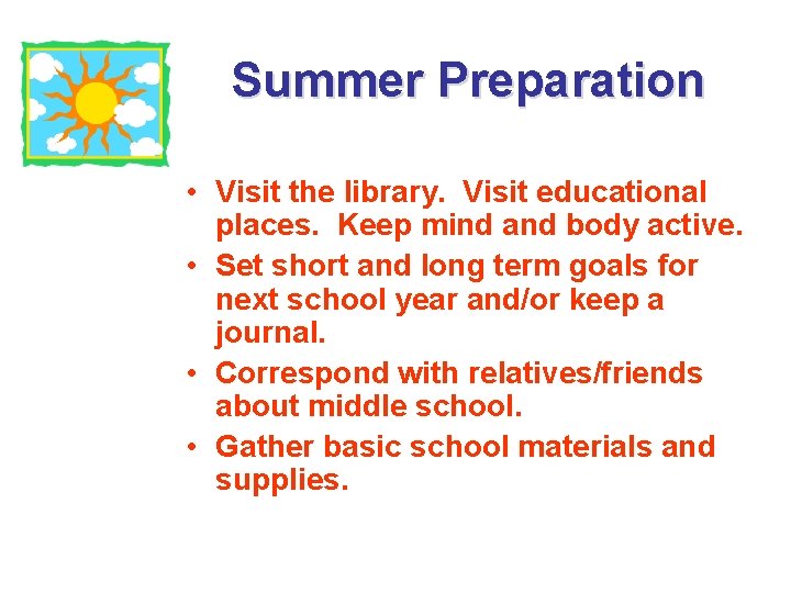Summer Preparation • Visit the library. Visit educational places. Keep mind and body active. Summer Preparation • Visit the library. Visit educational places. Keep mind and body active.