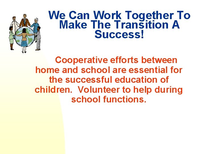 We Can Work Together To Make The Transition A Success! Cooperative efforts between home We Can Work Together To Make The Transition A Success! Cooperative efforts between home